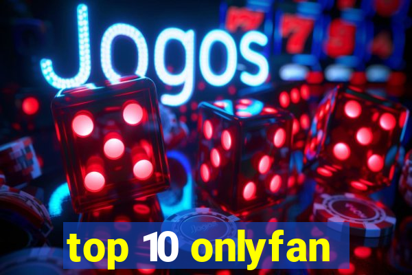 top 10 onlyfan